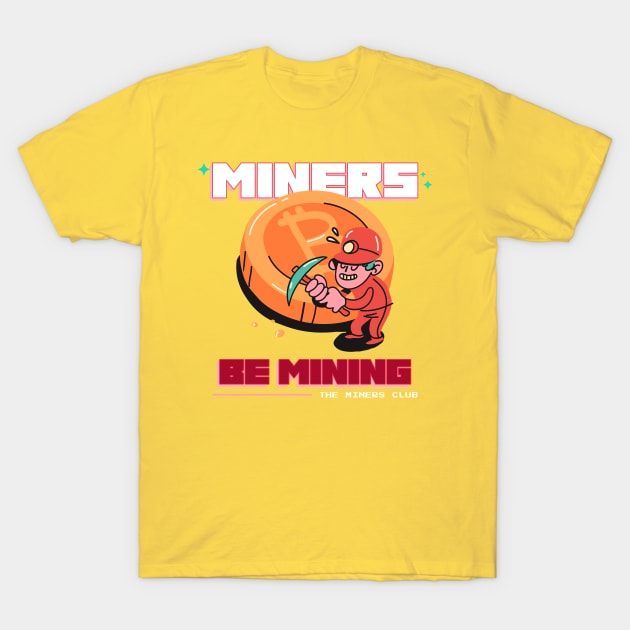 Miners Be Mining Design T-Shirt by ArtPace